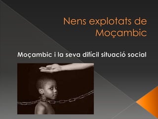 Nensexplotats de Moçambic Moçambic i la seva difícil situació social 