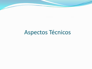 Aspectos Técnicos

 