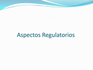 Aspectos Regulatorios

 