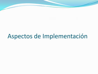 Aspectos de Implementación

 