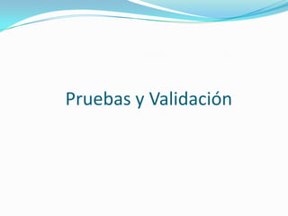 Pruebas y Validación

 