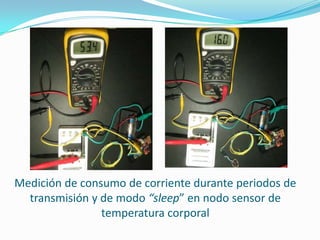 Medición de consumo de corriente durante periodos de
transmisión y de modo “sleep” en nodo sensor de
temperatura corporal

 