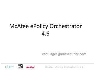 McAfee ePolicy Orchestrator 4.6 [email_address] 