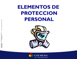 ELEMENTOS DE
PROTECCION
PERSONAL
 