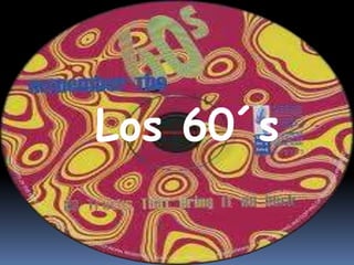 Los 60´s
 