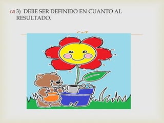  3) DEBE SER DEFINIDO EN CUANTO AL 
 
RESULTADO. 
 