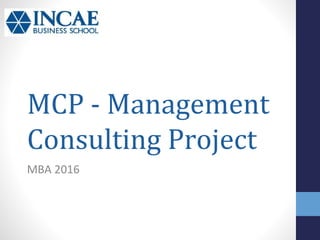 MCP - Management
Consulting Project
MBA 2016
 