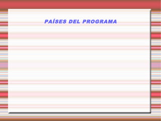 PAÍSES DEL PROGRAMA
 