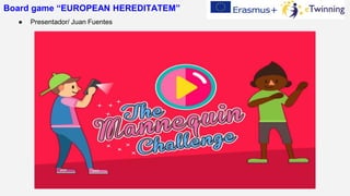● Presentador/ Juan Fuentes
Board game “EUROPEAN HEREDITATEM”
 