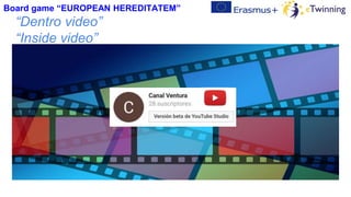 “Dentro video”
“Inside video”
Board game “EUROPEAN HEREDITATEM”
 