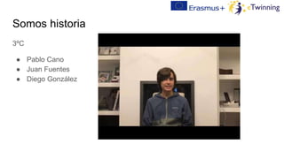 Somos historia
3ºC
● Pablo Cano
● Juan Fuentes
● Diego González
 