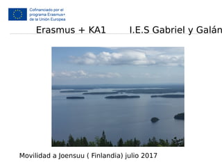 Erasmus + KA1 I.E.S Gabriel y Galán
Movilidad a Joensuu ( Finlandia) julio 2017
 