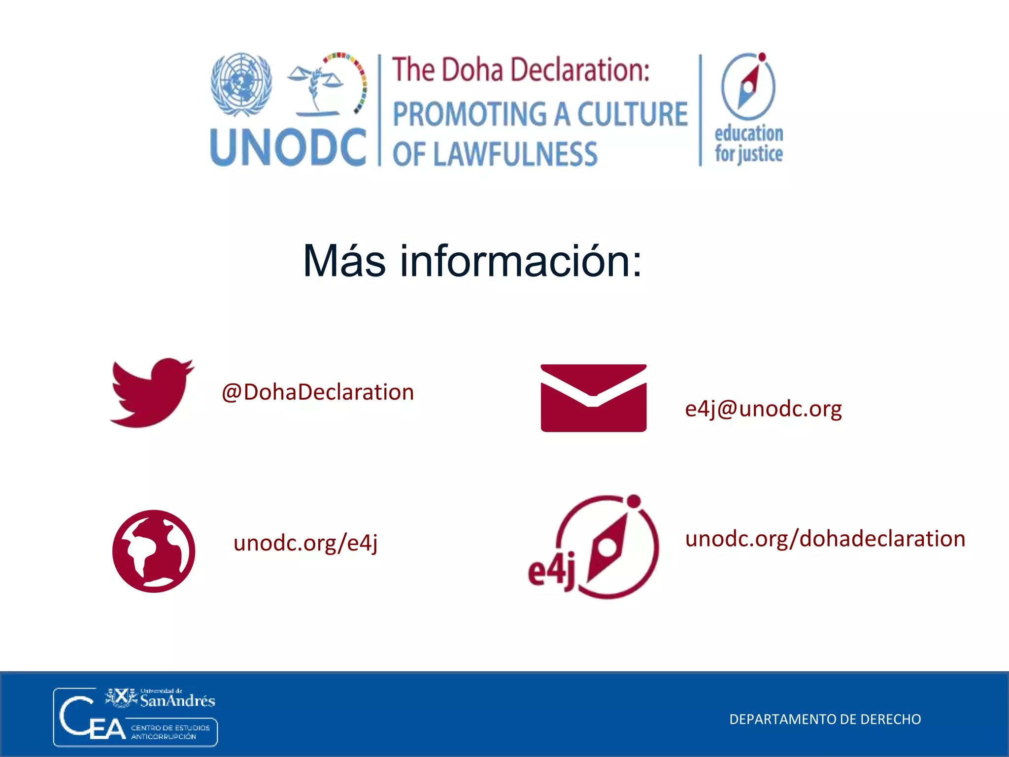 DEPARTAMENTO DE DERECHO
Más información:
@DohaDeclaration
unodc.org/dohadeclarationunodc.org/e4j
e4j@unodc.org
 