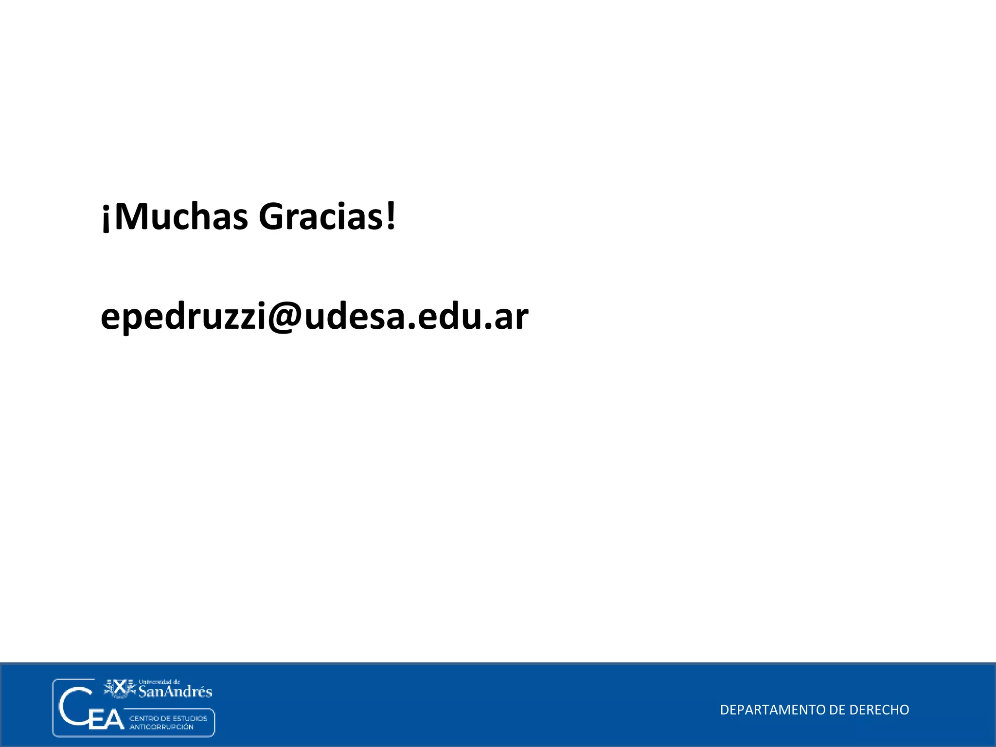 DEPARTAMENTO DE DERECHO
¡Muchas Gracias!
epedruzzi@udesa.edu.ar
 