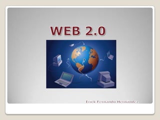 WEB 2.0 Erick Fernando Hernández 