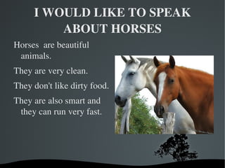I WOULD LIKE TO SPEAK ABOUT HORSES ,[object Object]