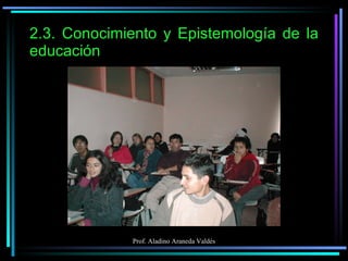 2.3. Conocimiento y Epistemología de la educación 