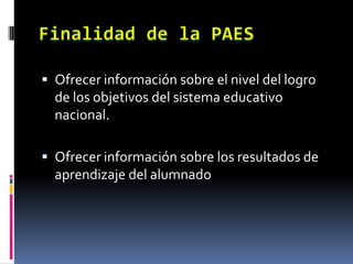  Ofrecer información sobre el nivel del logro
  de los objetivos del sistema educativo
  nacional.

 Ofrecer información sobre los resultados de
  aprendizaje del alumnado
 