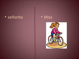 • señorita • Miss
 