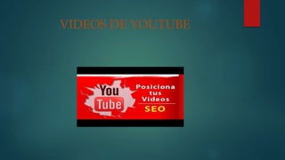 VIDEOS DE YOUTUBE
 