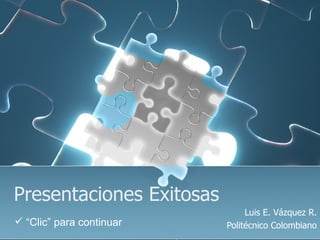 Presentaciones Exitosas Luis E. Vázquez R. Politécnico Colombiano ,[object Object]