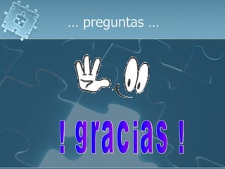…  preguntas … ! gracias ! 