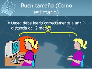 Buen tamaño (Como estimarlo) Usted debe leerlo correctamente a una distancia de  2 metros 2 m 