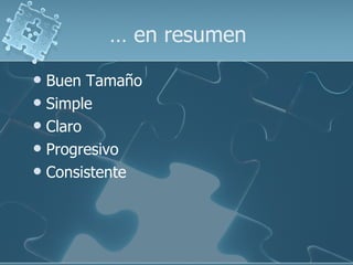 …  en resumen <ul><li>Buen Tamaño </li></ul><ul><li>Simple </li></ul><ul><li>Claro </li></ul><ul><li>Progresivo </li></ul>...