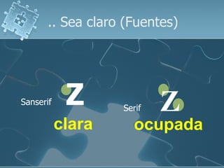 .. Sea claro (Fuentes)




Sanserif    Z      Serif   Z
           clara     ocupada
 