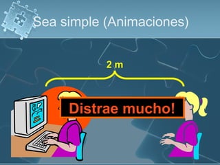 Sea simple (Animaciones)


           2m



     Distrae mucho!
 