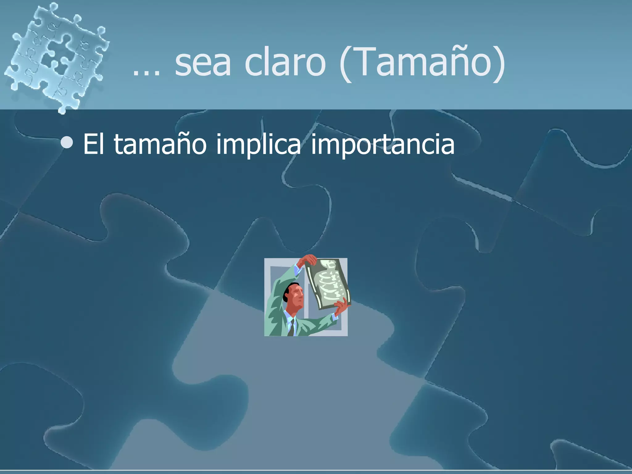 …  sea claro (Tamaño) El tamaño implica importancia 