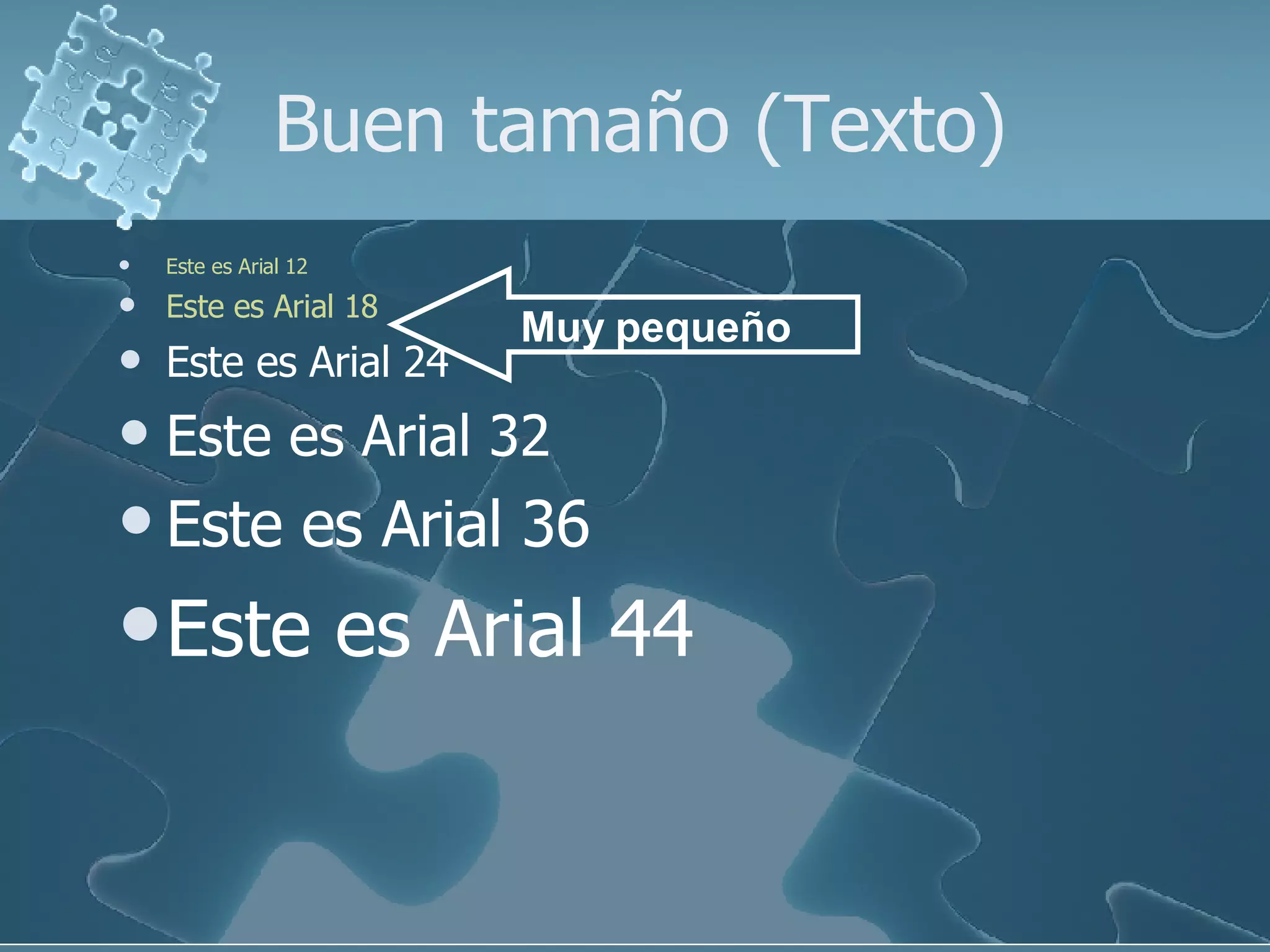 Buen tamaño (Texto) Este es Arial 12 Este es Arial 18 Este es Arial 24 Este es Arial 32 Este es Arial 36 Este es Arial 44 Muy pequeño 