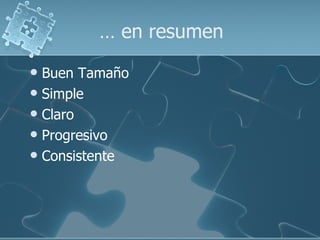 …  en resumen Buen Tamaño Simple Claro Progresivo Consistente 