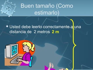 Buen tamaño (Como
              estimarlo)

 Usteddebe leerlo correctamente a una
 distancia de 2 metros 2 m
 
