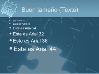 Buen tamaño (Texto)
 Este es Arial 12
 Este es Arial 18
 Este es Arial 24
Este es Arial 32
Este es Arial 36
Este es Arial 44
 