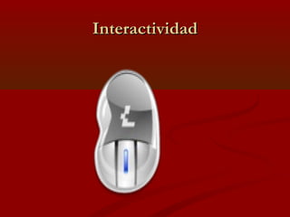 Interactividad

 