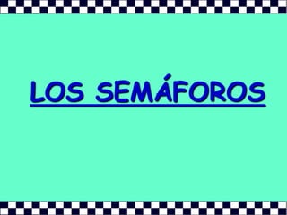 LOS SEMÁFOROS