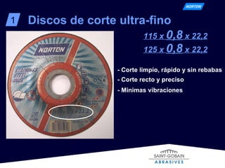 1 Discos de corte ultra-fino 115 x  0,8  x 22,2 125 x  0,8  x 22,2 - Corte limpio, rápido y sin rebabas - Corte recto y preciso - Minimas vibraciones 