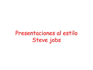 Presentaciones al estilo
      Steve jobs
 