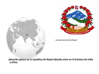                                                                                                            escudo nacional de Nepalubicación global de la republica de Nepal ubicado entre en la frontera de india y china.
