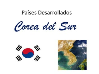 Países DesarrolladosCorea del Sur
