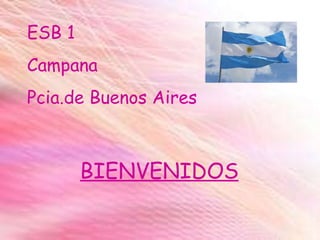 ESB 1  Campana Pcia.de Buenos Aires BIENVENIDOS 