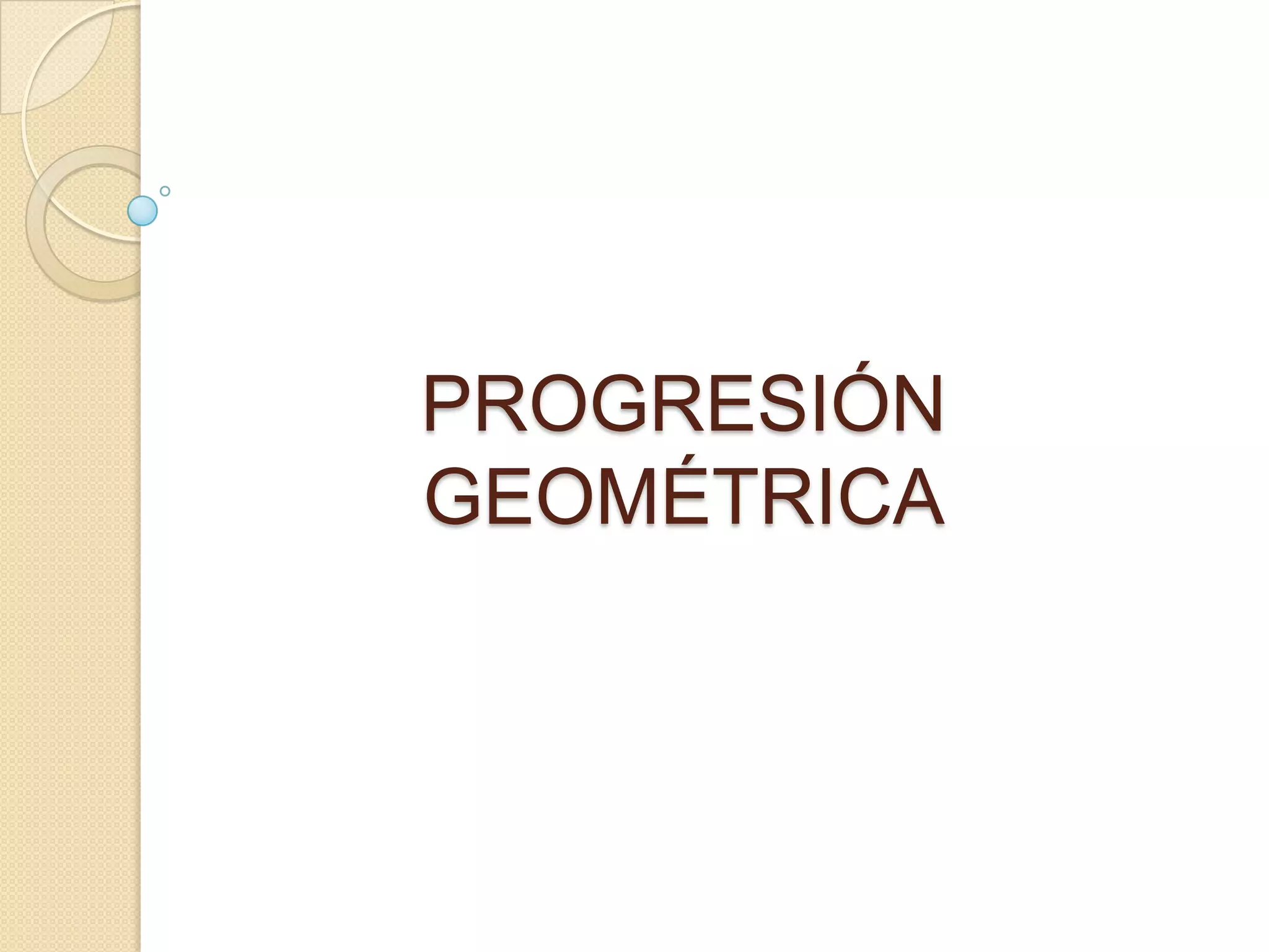 PROGRESIÓN GEOMÉTRICA