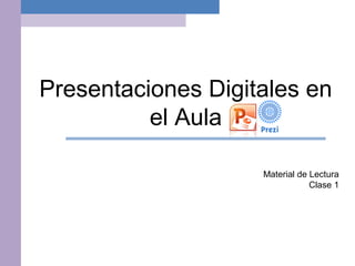 Presentaciones Digitales en
el Aula
Material de Lectura
Clase 1
 
