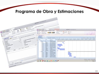 Programa de Obra y Estimaciones
77
 