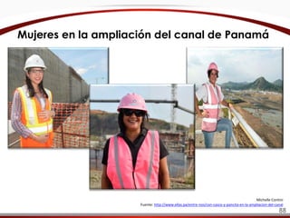 Michelle Contini
Fuente: http://www.ellas.pa/entre-nos/con-casco-y-pancita-en-la-ampliacion-del-canal
Mujeres en la ampliación del canal de Panamá
88
 