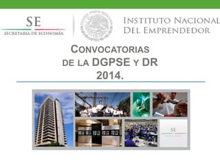 CONVOCATORIAS
DE LA DGPSE Y DR
2014.

 