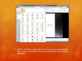  NOTA: El botón Reproducir te muestra la diapositiva
tal y como quedará con las animaciones que hemos
aplicado.
 
