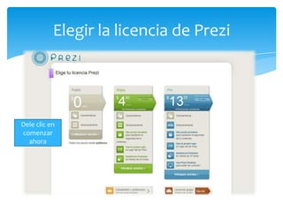 Elegir la licencia de Prezi




Dele clic en
comenzar
  ahora
 