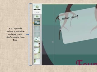 A la izquierda
podemos visualizar
cada parte del
diseño donde hace
foco
 